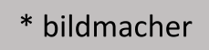 * bildmacher