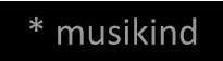 * musikind