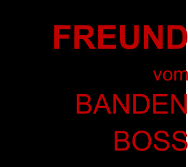 FREUND vom BANDEN BOSS
