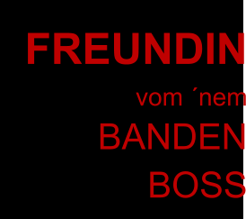 FREUNDIN vom ´nem BANDEN BOSS