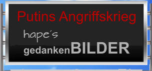 hape´s gedankenBILDER Putins Angriffskrieg