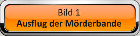 Bild 1 Ausflug der Mörderbande