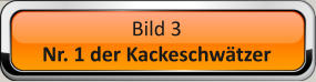 Bild 3 Nr. 1 der Kackeschwätzer